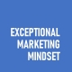 Exceptional Marketign Mindset